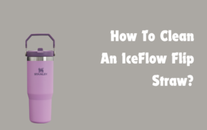 How To Clean An IceFlow Flip Straw?